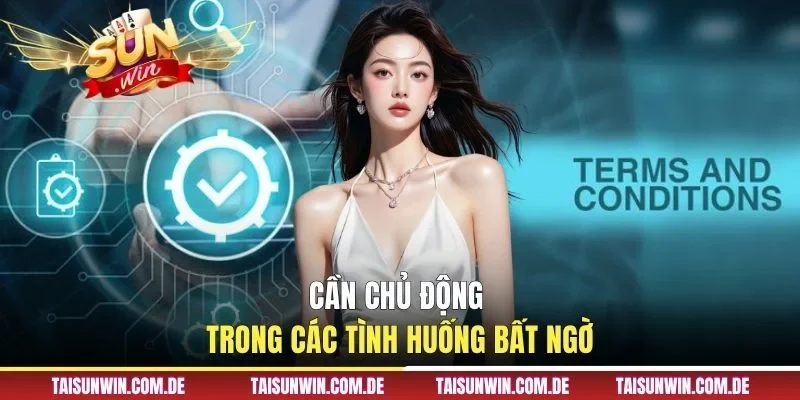 Cần chủ động trong các tình huống bất ngờ