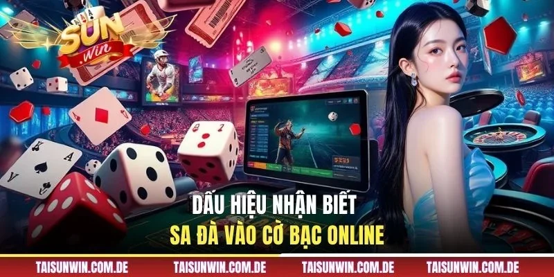 Dấu hiệu nhận biết sa đà vào cờ bạc online