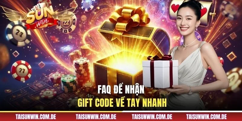 FAQ để nhận gift code về tay nhanh