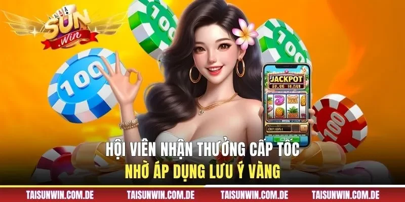 Hội viên nhận thưởng cấp tốc nhờ áp dụng lưu ý vàng