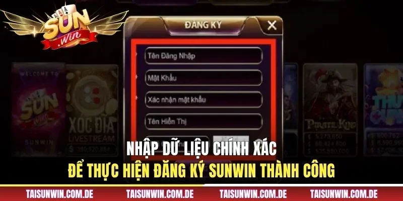 Nhập dữ liệu chính xác để thực hiện đăng ký SUNWIN thành công